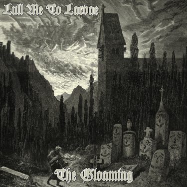 Lull Me To Larvae - The Gloaming